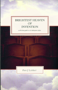 Dr. Peter J. Leithart - Brightest Heaven Of Invention, A Christian Guide To Shakespeare